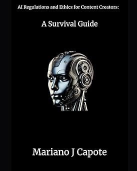 Cover of AI Regulations and Ethics for Content Creators: A Survival Guide