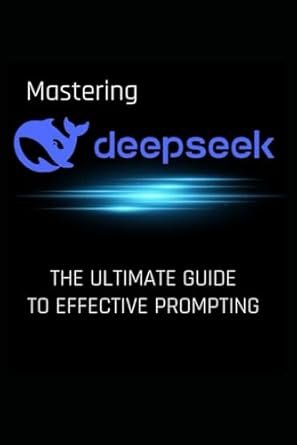 Cover of Mastering DeepSeek: The Ultimate Guide to Effective Prompting