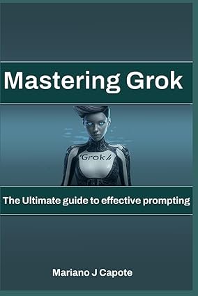 Cover of Mastering Grok: The Ultimate Guide to Effective Prompting